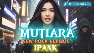 Download lagu MUTIARA - IPANK [ ROCK VERSION ] (Lirik Lagu)  mp3