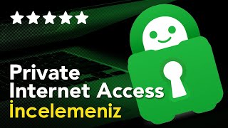Private Internet Access : İncelemeniz