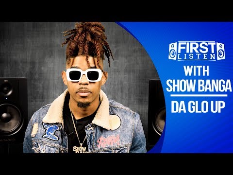 Show Banga - Da Glo Up album (Exclusive) || First Listen