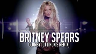 Britney Spears - Clumsy (DJ Linuxis Remix) (Altered version)