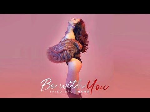 BE WITH YOU [ OFFICIAL MV FULL] | THIỀU BẢO TRANG