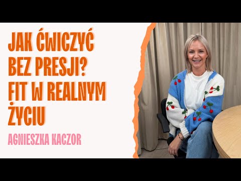 How to exercise without pressure? Fit in real life. Agnieszka Kaczor | SIDE BY SIDE PODCAST