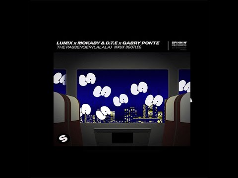 LUM!X,MOKABY & D.T.E,Gabry Ponte - The Passenger (LA LA LA ) (NiXUX Bootleg)