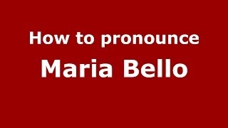 How to pronounce Maria Bello