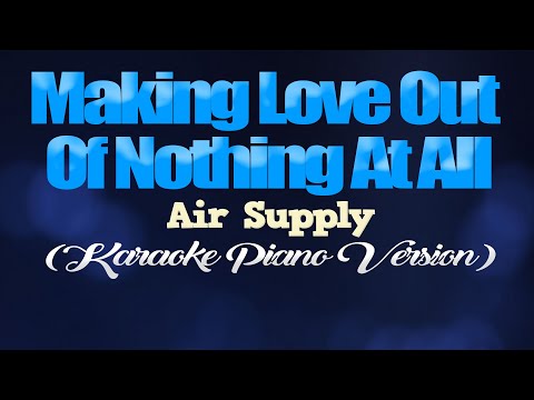 MAKING LOVE OUT OF NOTHING AT ALL - Air Supply (KARAOKE PIANO VERSION)