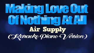 MAKING LOVE OUT OF NOTHING AT ALL - Air Supply (KARAOKE PIANO VERSION)