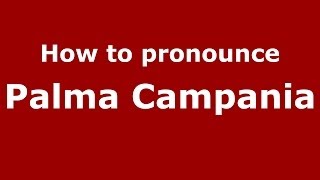 How to pronounce Palma Campania
