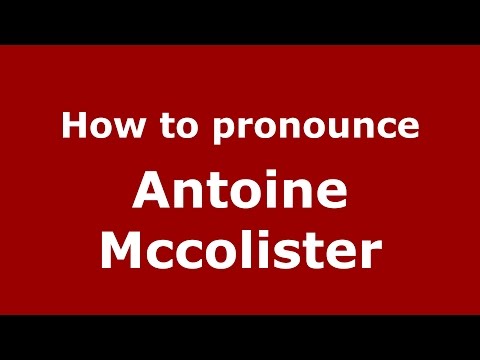How to pronounce Antoine Mccolister (American English/US)  - PronounceNames.com