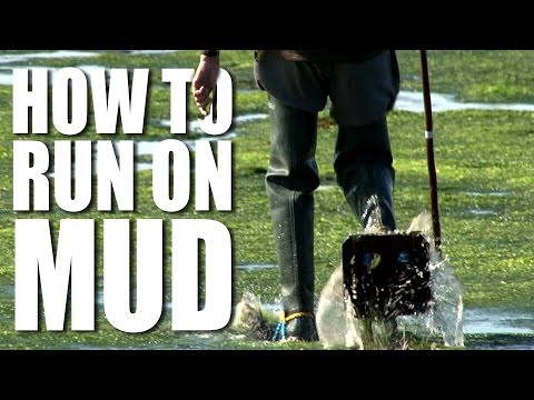 How to Run on Mud How to Run on Mud