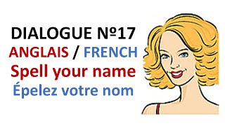 Dialogue 17 - English French Anglais Français - Alphabet - Spell your name - Épelez votre nom