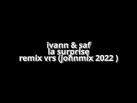IVANN & SAF   LA SURPRISE   REMIX VRS DECALE TROPICAL  JOHNMIX 2022