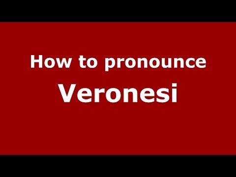 How to pronounce Veronesi