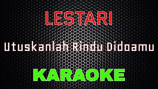 Download lagu Lestari - Utuskanlah Rindu Didoamu [Karaoke] | LMusical mp3