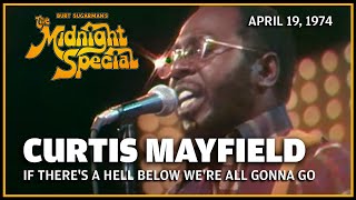 If There's a Hell Below We're All Gonna Go - Curtis Mayfield | The Midnight Special
