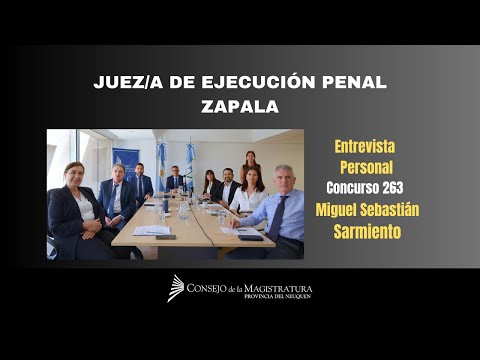 Juez/a de Ejecución Penal, Zapala.Postulante: Miguel Sebastián Sarmiento. Entrevista Personal