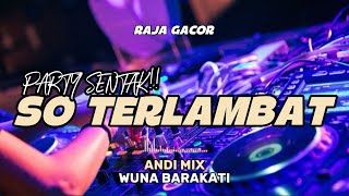 Download lagu PARTY SENTAK🔥DJ SO TERLAMBAT TERBARU 2026🔥(BASSGANGGA) ANDY MIX mp3