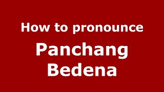 How to pronounce Panchang Bedena
