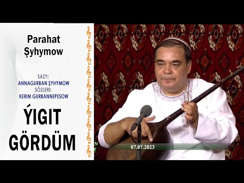 Parahat Şyhymow - Ýigit gördüm