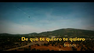 De que te quiero te quiero // Bronco