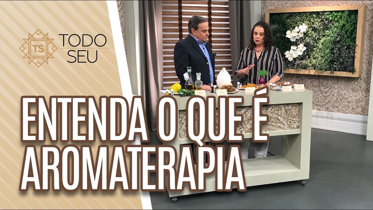 Entenda o que é aromaterapia - Todo Seu (07/06/19)