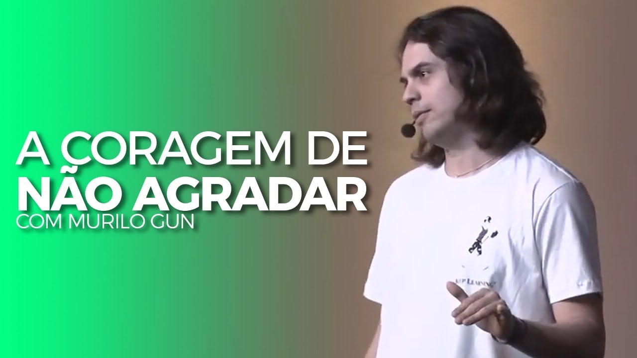 A CORAGEM DE NÃO AGRADAR - MURILO GUN - HARDWORK PAPAI 4