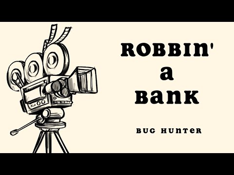 Robbin A Bank - Bug Hunter