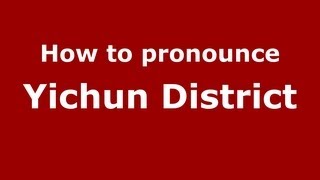 How to pronounce Yichun District