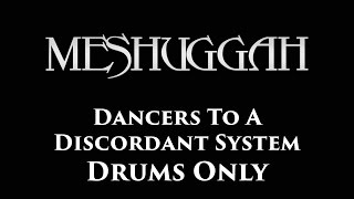 Meshuggah Dancers To A Discordant System DRUMS ONLY
