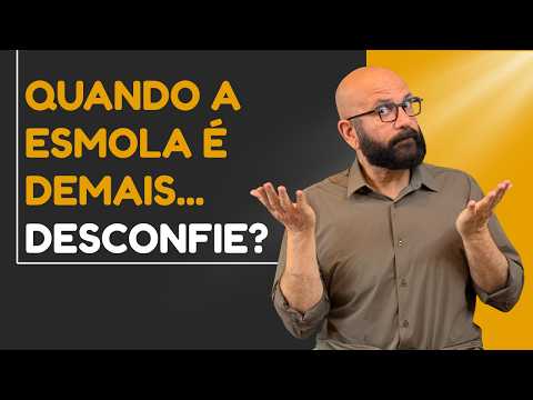 QUANDO A ESMOLA É DEMAIS... É PRA DESCONFIAR?| Marcos Lacerda, psicólogo