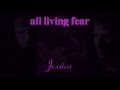 ALL LIVING FEAR - Jessica 