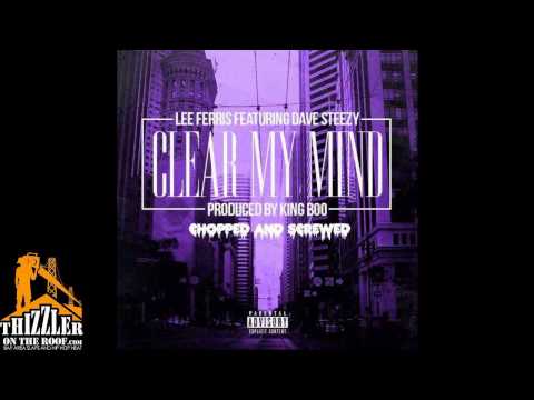 Lee Ferris ft Dave Steezy - Clear My Mind (Chopped & Screwed) [Thizzler.com]