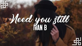 ivan b // need you still ft. keith fontano {sub español}