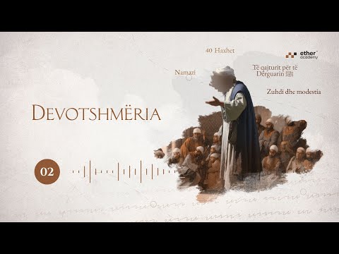 02. Devotshmëria | Ejub esSekhtijani
