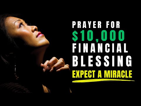 PRAYER FOR A $10,000 FINANCIAL BLESSING - EXPECT A MIRACLE TODAY!
