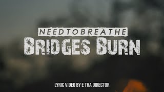 NEEDTOBREATHE - Bridges Burn (Lyric Video)
