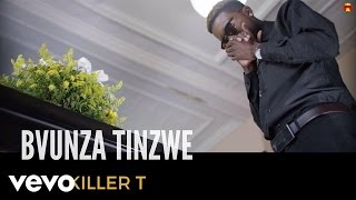 Killer T - Bvunza Tinzwe (Official Video)