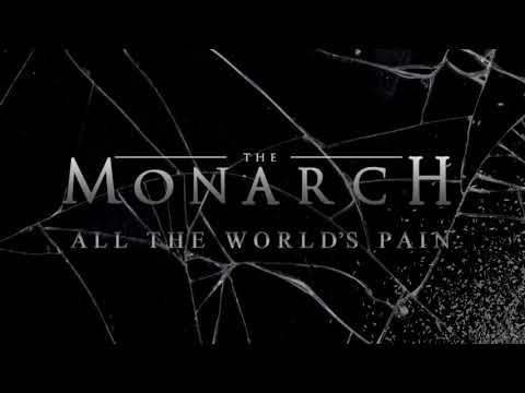 The Monarch- “All The World’s Pain”...