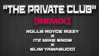 The Private Club Remix - Rolls Royce Rizzy x Itz Mike Snow x Slim Yamagucci - NEW MUSIC