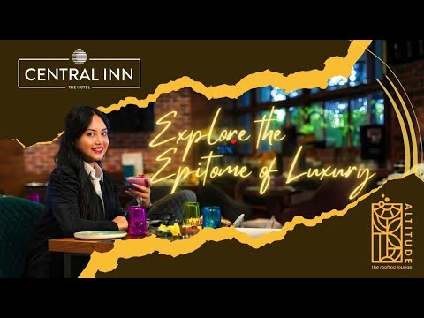 Explore the Epitome of Luxury | Hotel Central Inn & Altitude