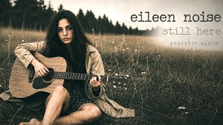 Download lagu Eileen Noise – Still Here [Dark Acoustic Grunge / Alternative Rock Full Album] mp3