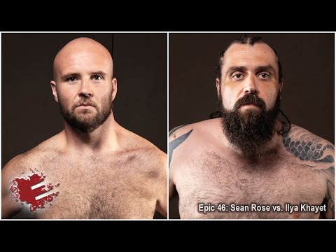 Epic 46: Sean Rose vs. Ilya Khayet - 07.23.21