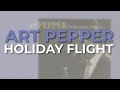 Art Pepper - Holiday Flight (Official Audio)