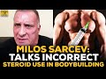 Milos Sarcev: The Difference Between Correct And Incorrect Steroid Use In Bodybuilding