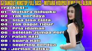 Download lagu DJ DANGDUT NONSTOP FULL BASS - MUTIARA HIDUPKU REMIX FULL ALBUM mp3