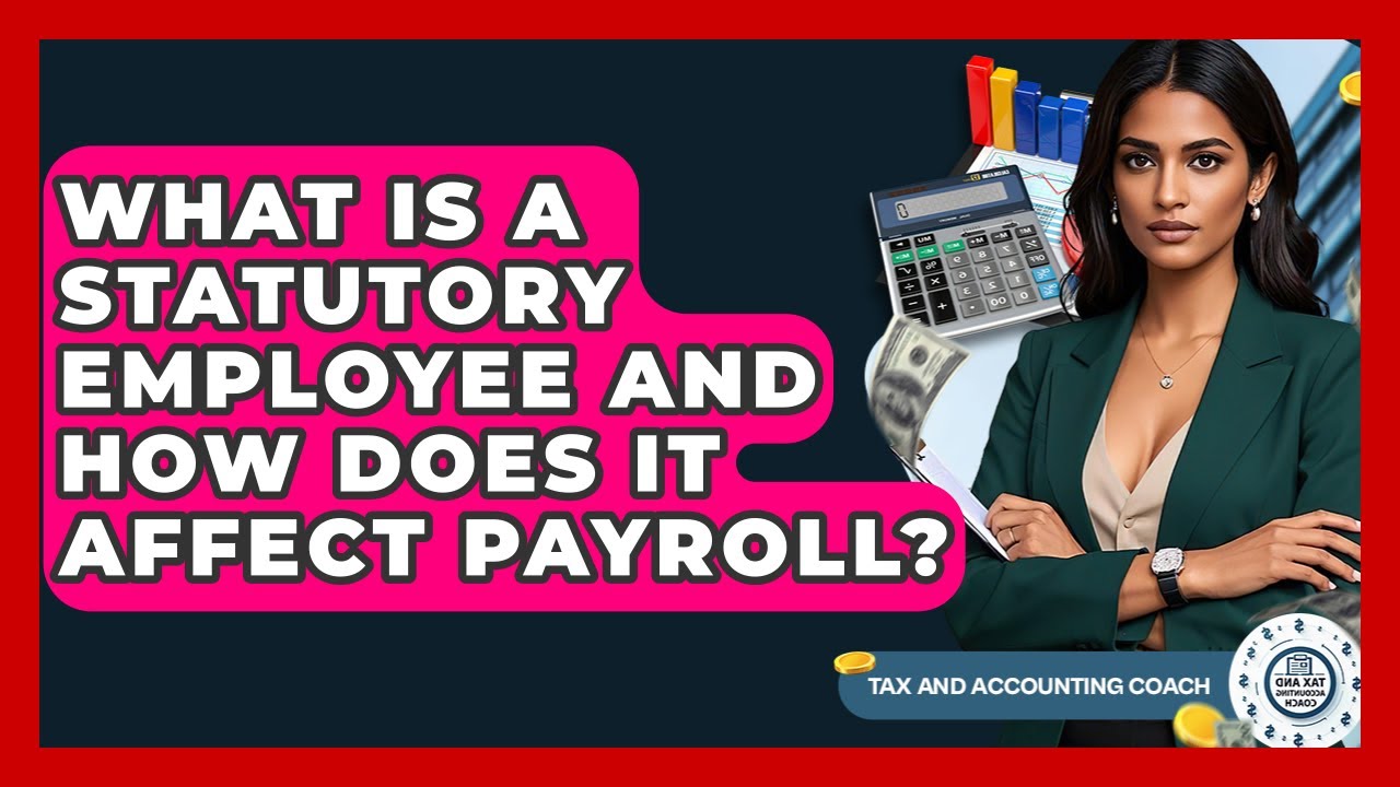 What Is A Statutory Employee And How Does It Affect Payroll? - Tax and Accounting Coach