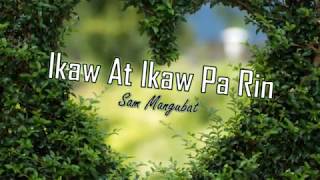 Sam Mangubat - Ikaw At Ikaw Pa Rin (Lyrics)