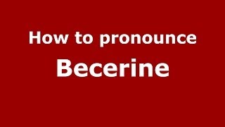 How to pronounce Becerine