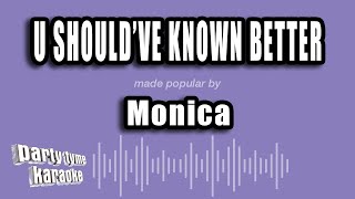Monica - U Should've Known Better (Karaoke Version)