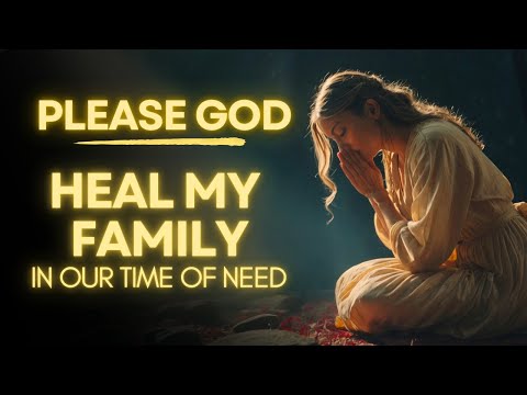 God Speak Healing Over My Family | Miracle Healing Prayer for Family