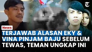Terjawab Alasan Eky & Vina Pinjam Baju Sebelum Tewas, Teman Ungkap Hal Ini: Sama-sama Hitam